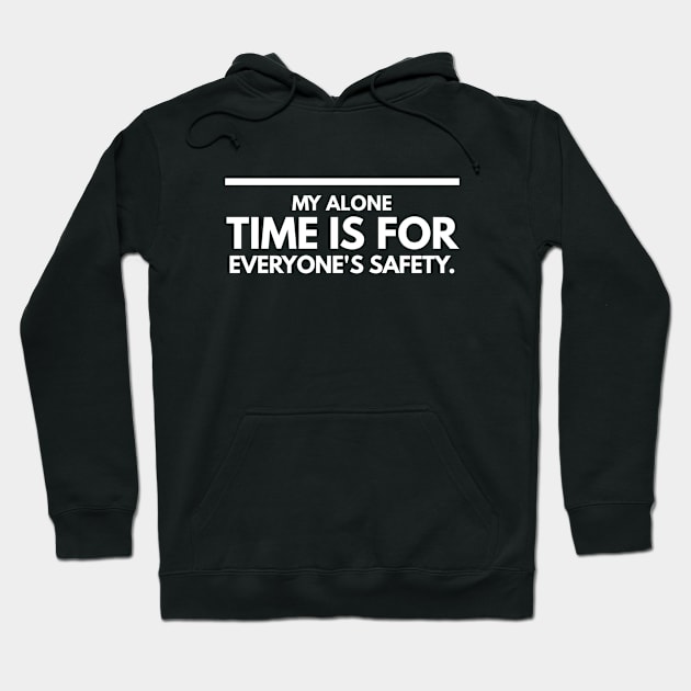 My Alone Time Is For Everyone's Safety - Funny Sayings Hoodie by Textee Store